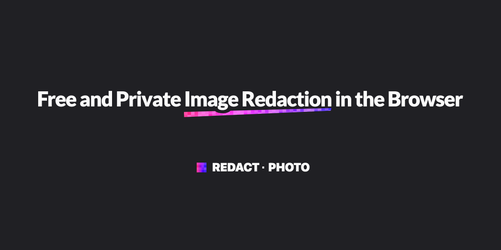 Redact • Photo - Free And Private Image Redaction In The Browser